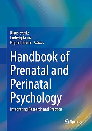 Handbook of Prenatal and Perinatal Psychology Integrating Research and Practice 1st Edition