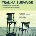 Treating the Trauma Survivor An Essential Guide to Trauma-Informed Care 1st Edition