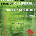 People of the State of California V. Phillip Spector: Case File (Aspen Coursebook)